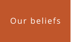 Our beliefs